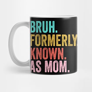 Bruh Formerly Known As Mom Funny Mother's Day Mug